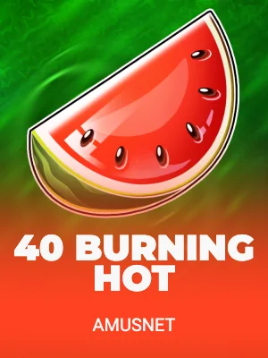 40 Burning Hot